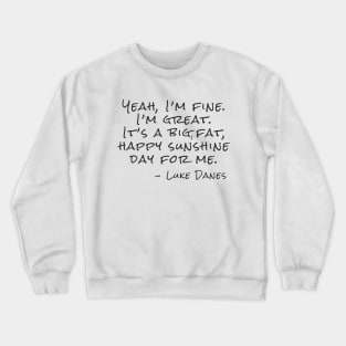 Yeah, I’m fine.  I’m great. It’s a big, fat,  happy sunshine Crewneck Sweatshirt